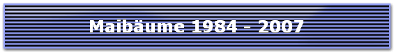 Maib�ume 1984 - 2007