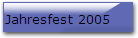 Jahresfest 2005